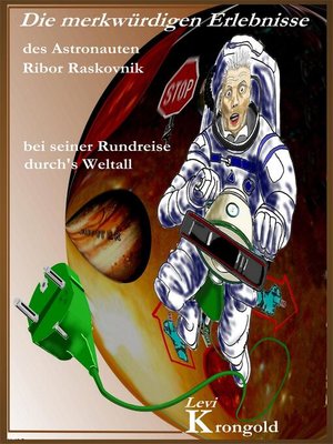 cover image of Die merkwürdigen Erlebnisse des Astronauten Ribor Raskovnik bei seiner Rundreise durchs Weltall